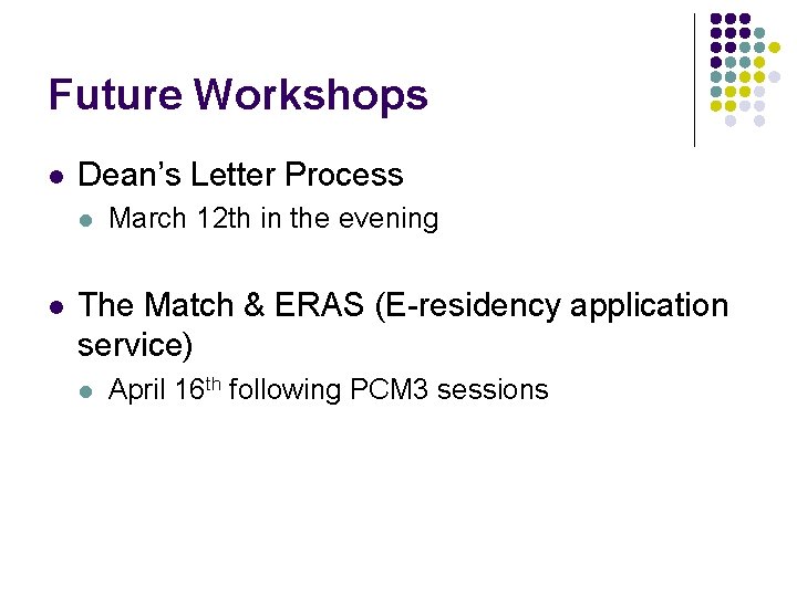 Future Workshops l Dean’s Letter Process l l March 12 th in the evening