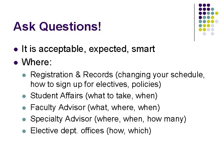 Ask Questions! l l It is acceptable, expected, smart Where: l l l Registration