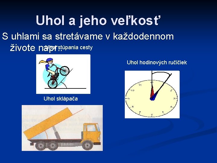 Uhol a jeho veľkosť S uhlami sa stretávame v každodennom Uhol stúpania cesty živote