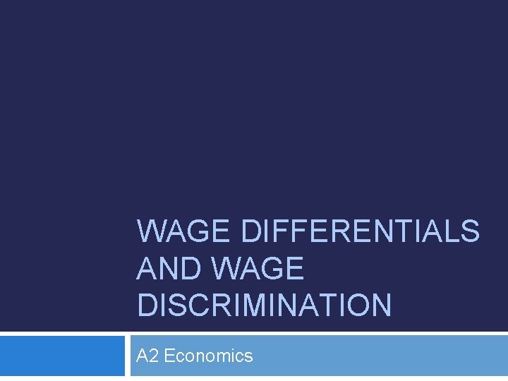 WAGE DIFFERENTIALS AND WAGE DISCRIMINATION A 2 Economics 