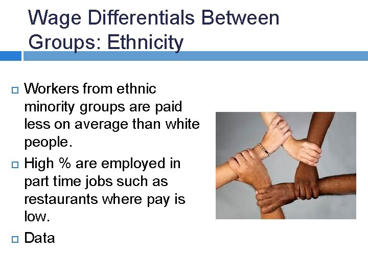 Wage Differentials Between Groups: Ethnicity Workers from ethnic minority groups are paid less on