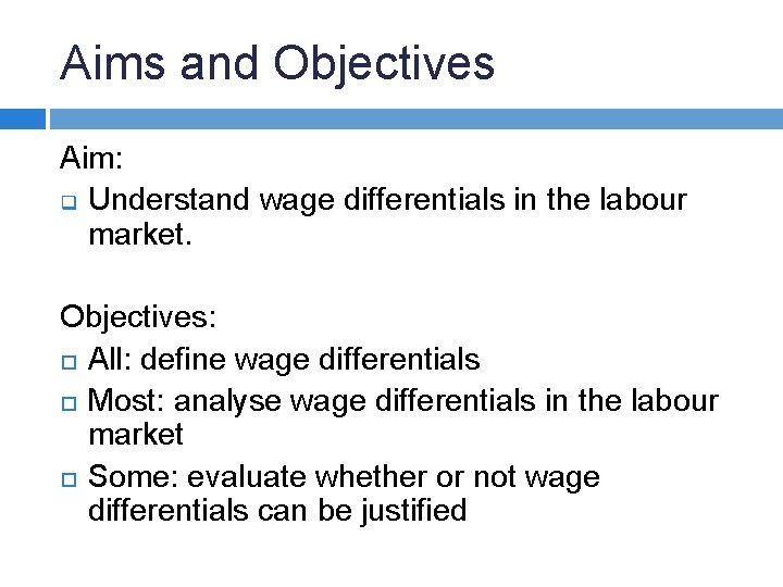 Aims and Objectives Aim: q Understand wage differentials in the labour market. Objectives: All: