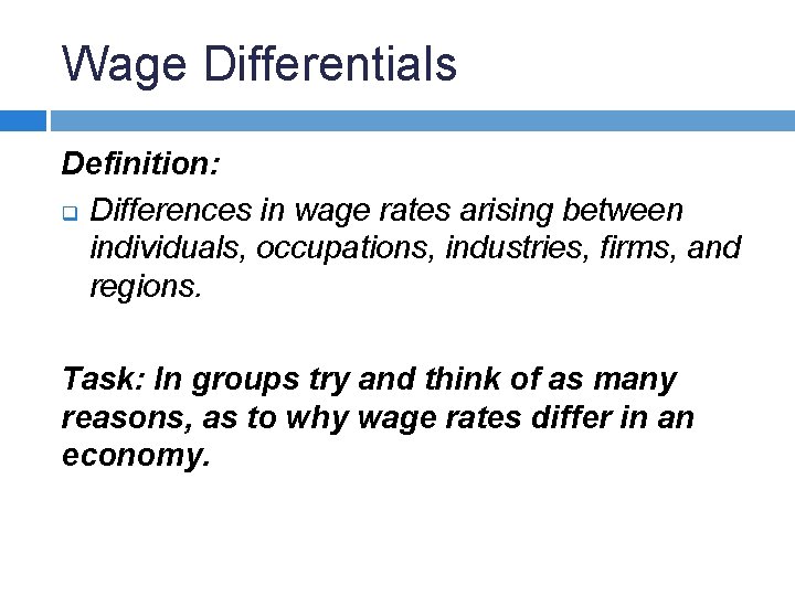 Wage Differentials Definition: q Differences in wage rates arising between individuals, occupations, industries, firms,