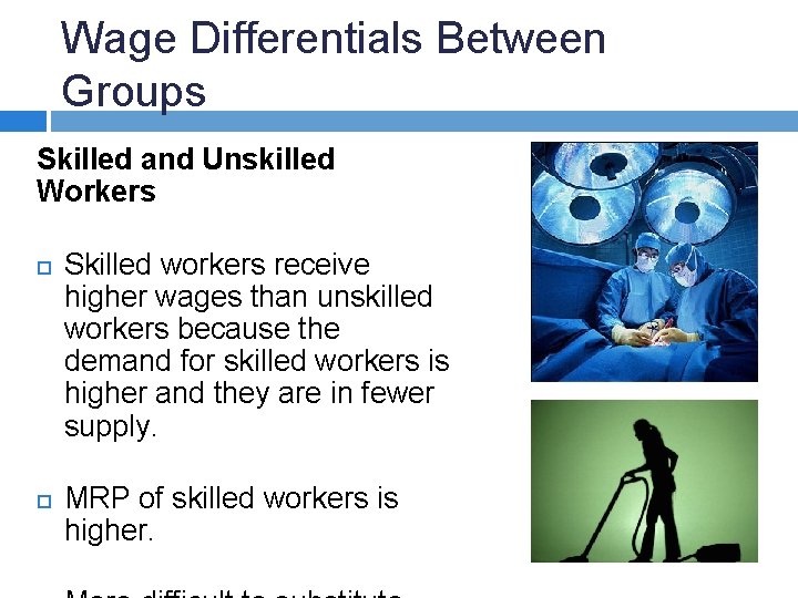 Wage Differentials Between Groups Skilled and Unskilled Workers Skilled workers receive higher wages than