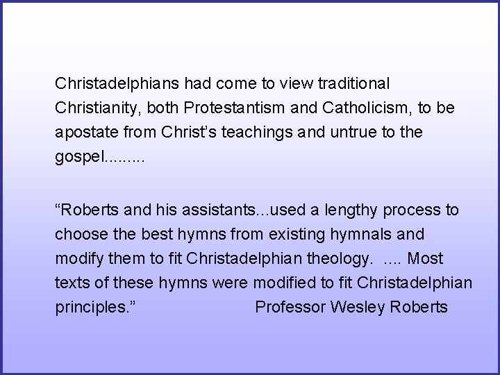 Christadelphians had come to view traditional Christianity, both Protestantism and Catholicism, to be apostate Christadelphians had come to view traditional Christianity, both Protestantism and Catholicism, to be apostate