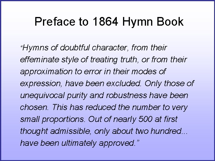 Preface to 1864 Hymn Book “Hymns of doubtful character, from their effeminate style of Preface to 1864 Hymn Book “Hymns of doubtful character, from their effeminate style of