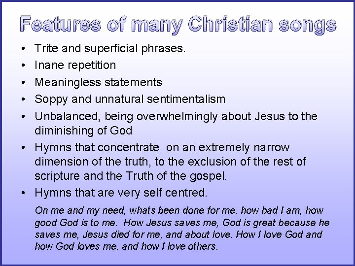 Features of many Christian songs • • • Trite and superficial phrases. Inane repetition Features of many Christian songs • • • Trite and superficial phrases. Inane repetition