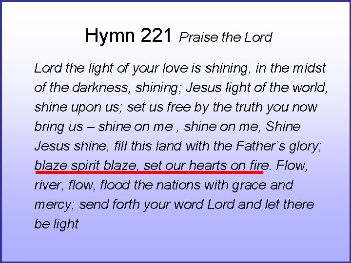 Hymn 221 Praise the Lord the light of your love is shining, in the Hymn 221 Praise the Lord the light of your love is shining, in the
