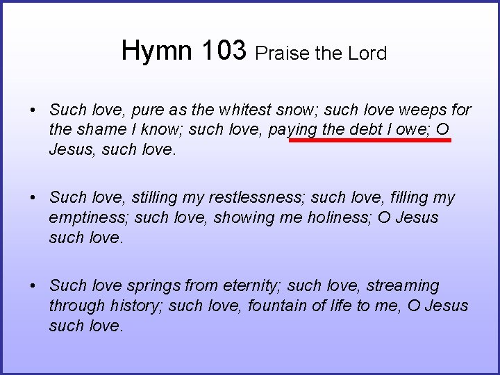 Hymn 103 Praise the Lord • Such love, pure as the whitest snow; such Hymn 103 Praise the Lord • Such love, pure as the whitest snow; such