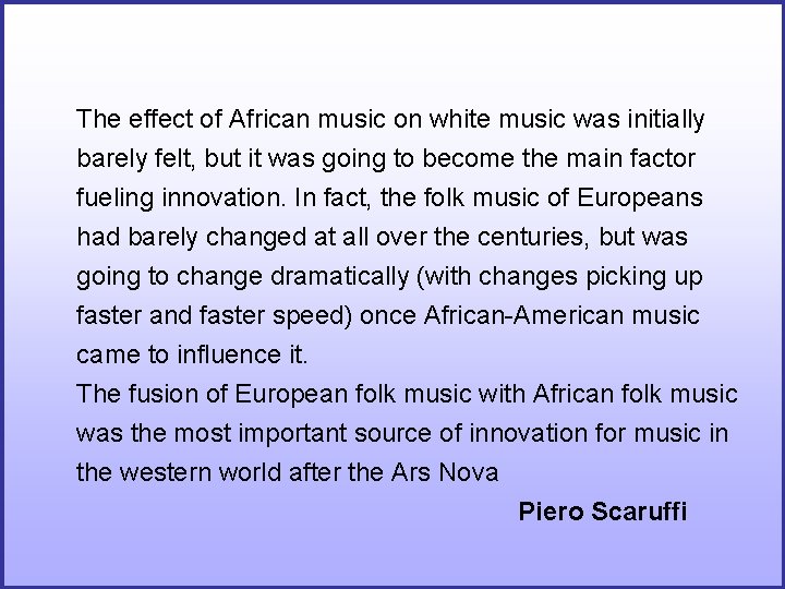 The effect of African music on white music was initially barely felt, but it The effect of African music on white music was initially barely felt, but it