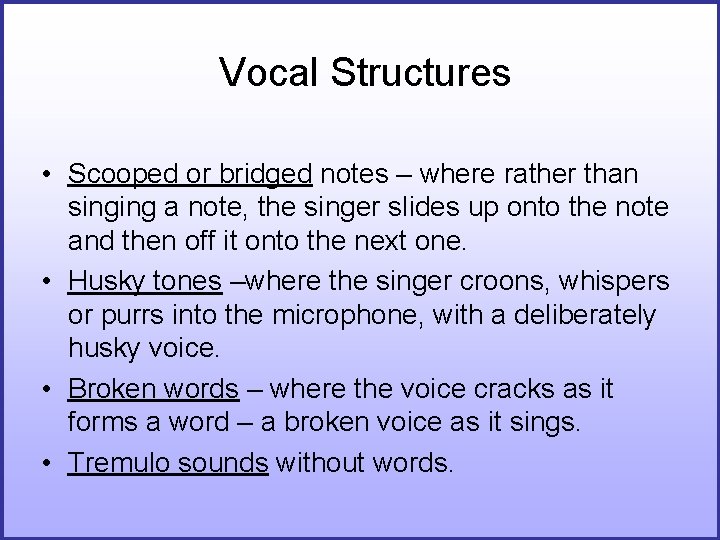 Vocal Structures • Scooped or bridged notes – where rather than singing a note, Vocal Structures • Scooped or bridged notes – where rather than singing a note,