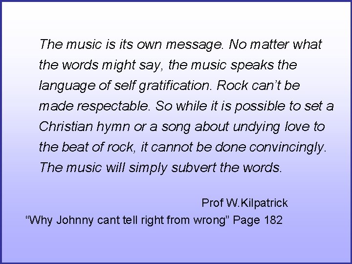 The music is its own message. No matter what the words might say, the The music is its own message. No matter what the words might say, the