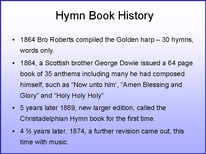 Hymn Book History • 1864 Bro Roberts compiled the Golden harp – 30 hymns, Hymn Book History • 1864 Bro Roberts compiled the Golden harp – 30 hymns,