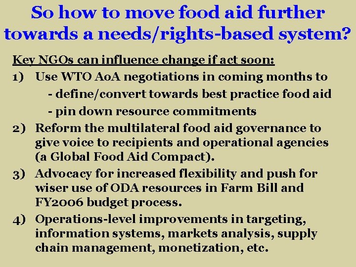 So how to move food aid further towards a needs/rights-based system? Key NGOs can