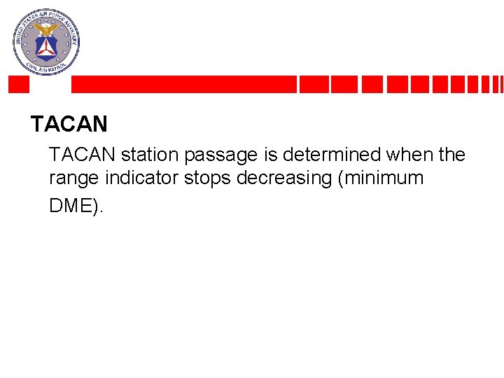 TACAN station passage is determined when the range indicator stops decreasing (minimum DME). 
