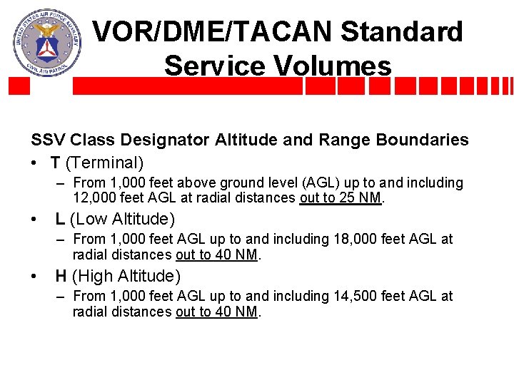VOR/DME/TACAN Standard Service Volumes SSV Class Designator Altitude and Range Boundaries • T (Terminal)