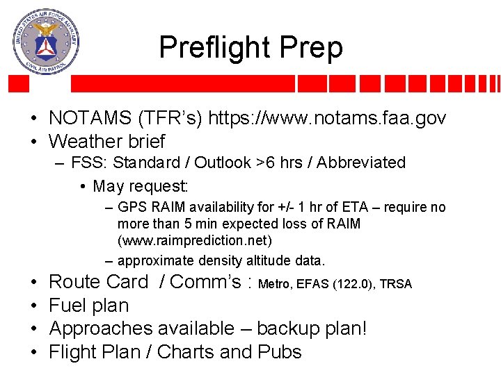 Preflight Prep • NOTAMS (TFR’s) https: //www. notams. faa. gov • Weather brief –