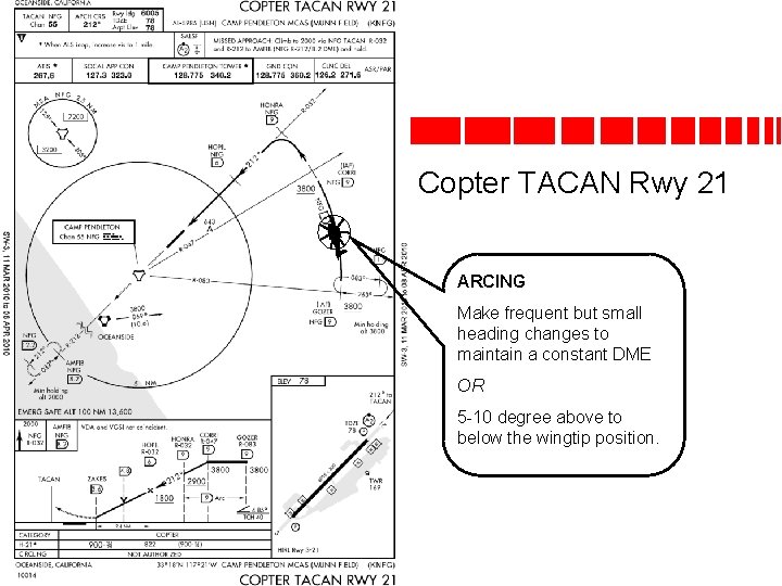 Copter TACAN Rwy 21 ARCING Make frequent but small heading changes to maintain a