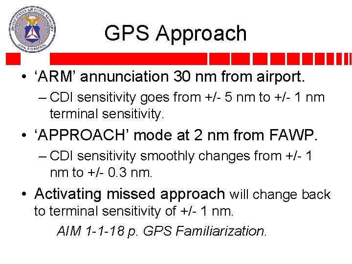 GPS Approach • ‘ARM’ annunciation 30 nm from airport. – CDI sensitivity goes from