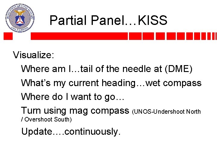 Partial Panel…KISS Visualize: Where am I…tail of the needle at (DME) What’s my current