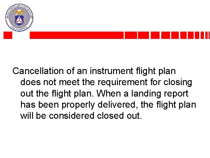 Cancellation of an instrument flight plan does not meet the requirement for closing out