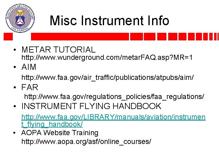Misc Instrument Info • METAR TUTORIAL http: //www. wunderground. com/metar. FAQ. asp? MR=1 •
