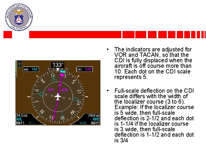  • The indicators are adjusted for VOR and TACAN, so that the CDI