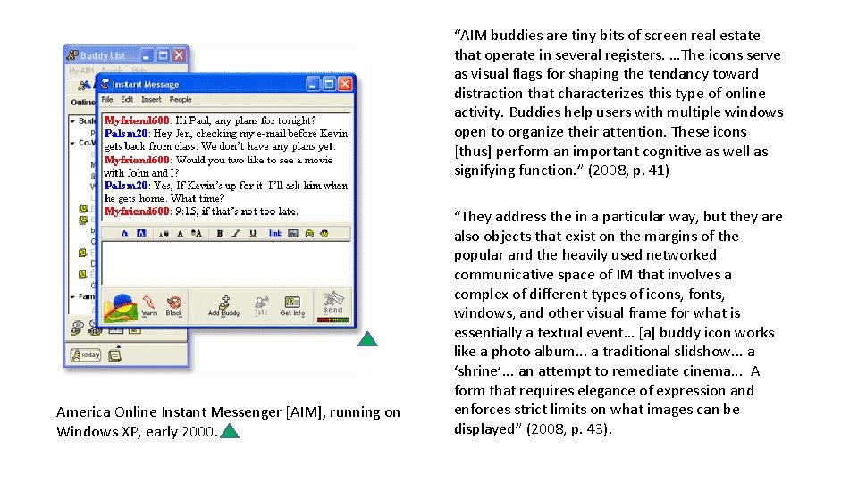 “AIM buddies are tiny bits of screen real estate that operate in several registers. “AIM buddies are tiny bits of screen real estate that operate in several registers.