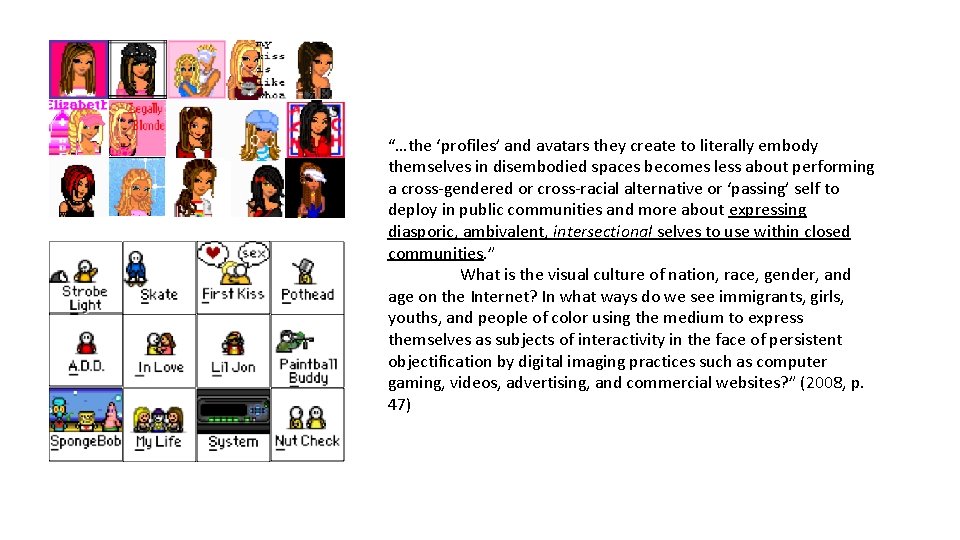 “…the ‘profiles’ and avatars they create to literally embody themselves in disembodied spaces becomes “…the ‘profiles’ and avatars they create to literally embody themselves in disembodied spaces becomes
