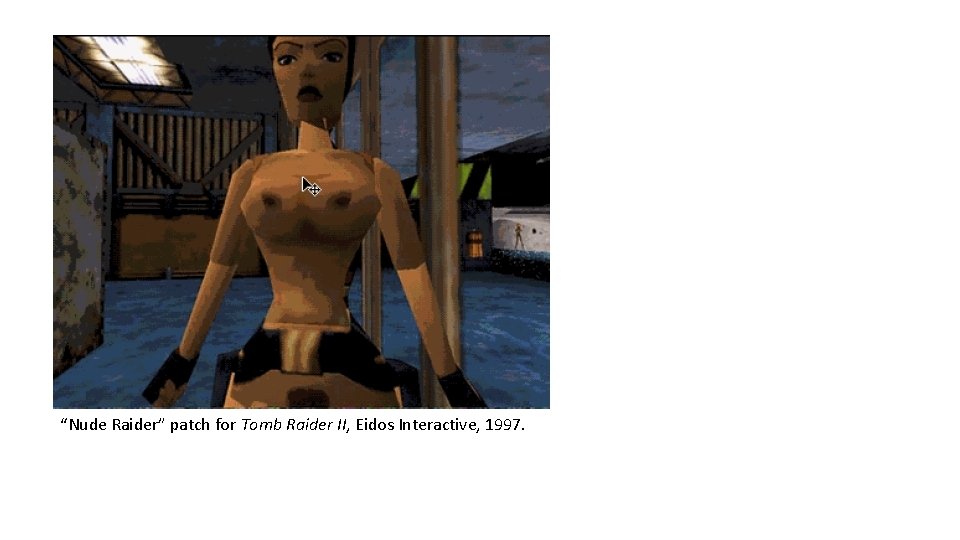“Nude Raider” patch for Tomb Raider II, Eidos Interactive, 1997. “Nude Raider” patch for Tomb Raider II, Eidos Interactive, 1997.