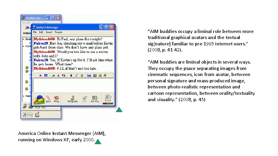 “AIM buddies occupy a liminal role between more traditional graphical avatars and the textual “AIM buddies occupy a liminal role between more traditional graphical avatars and the textual