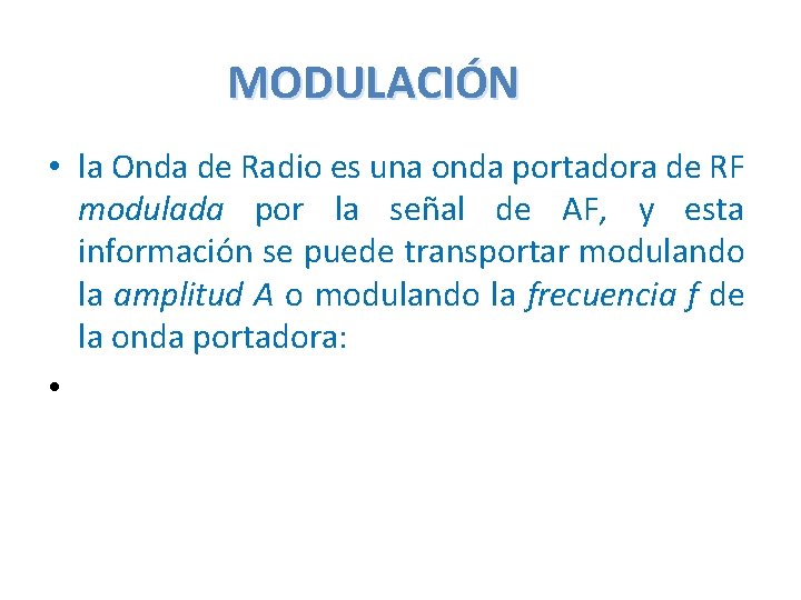MODULACIÓN • la Onda de Radio es una onda portadora de RF modulada por