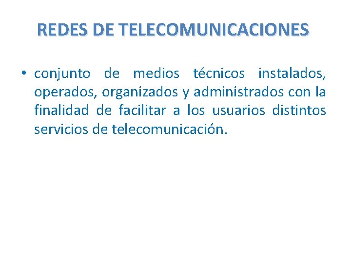 REDES DE TELECOMUNICACIONES • conjunto de medios técnicos instalados, operados, organizados y administrados con