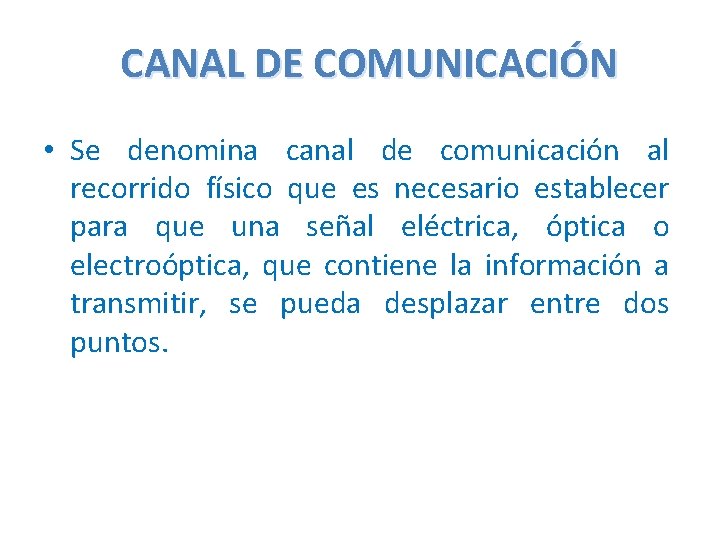 CANAL DE COMUNICACIÓN • Se denomina canal de comunicación al recorrido físico que es