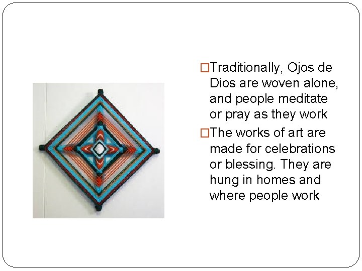 �Traditionally, Ojos de Dios are woven alone, and people meditate or pray as they