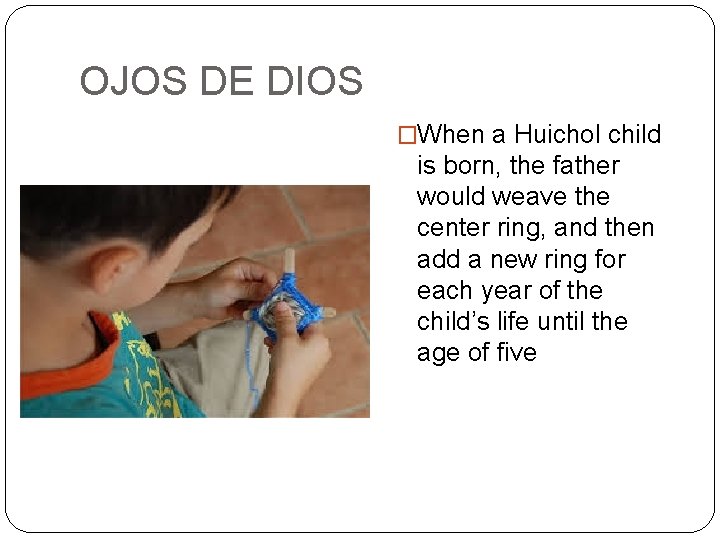 OJOS DE DIOS �When a Huichol child is born, the father would weave the