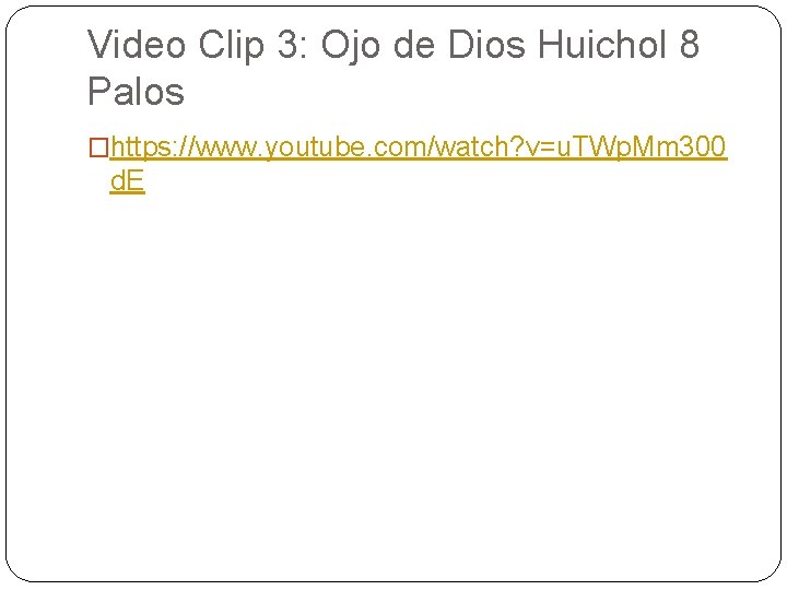 Video Clip 3: Ojo de Dios Huichol 8 Palos �https: //www. youtube. com/watch? v=u.