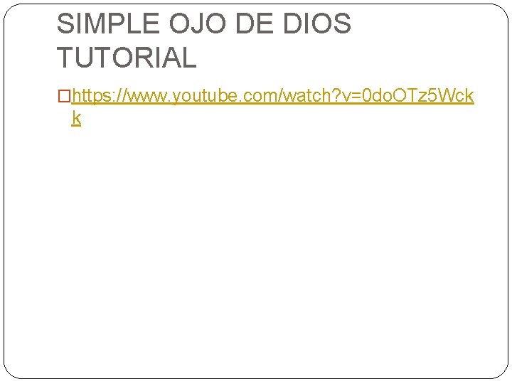 SIMPLE OJO DE DIOS TUTORIAL �https: //www. youtube. com/watch? v=0 do. OTz 5 Wck