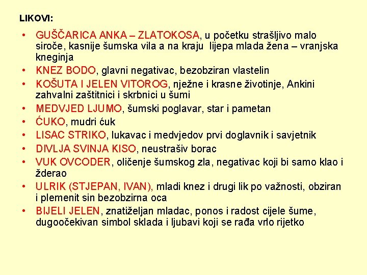 LIKOVI: • GUŠČARICA ANKA – ZLATOKOSA, u početku strašljivo malo siroče, kasnije šumska vila