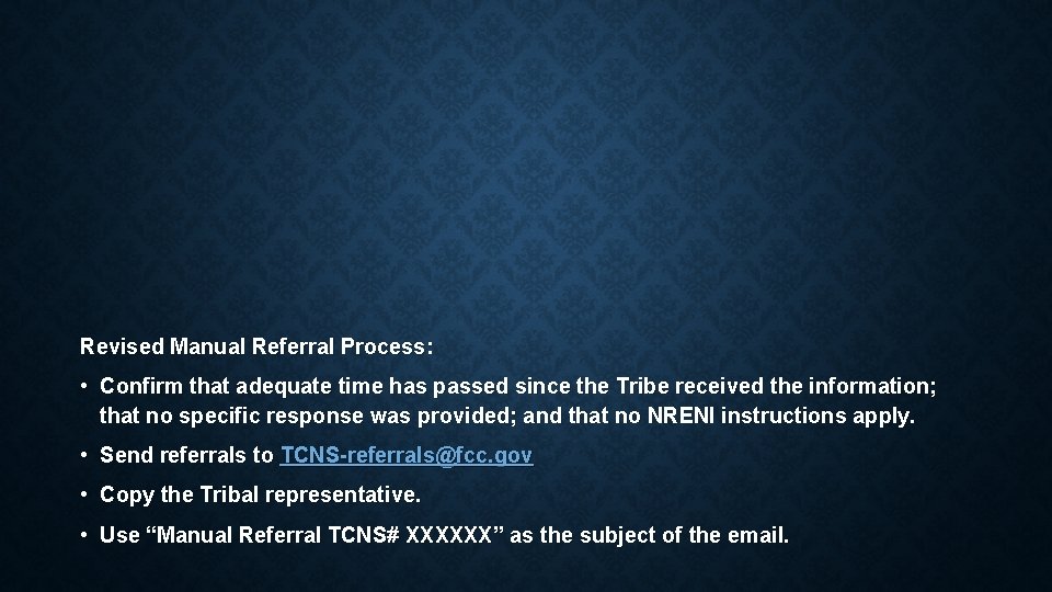 Revised Manual Referral Process: • Confirm that adequate time has passed since the Tribe