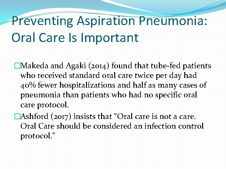 Preventing Aspiration Pneumonia: Oral Care Is Important �Makeda and Agaki (2014) found that tube-fed Preventing Aspiration Pneumonia: Oral Care Is Important �Makeda and Agaki (2014) found that tube-fed