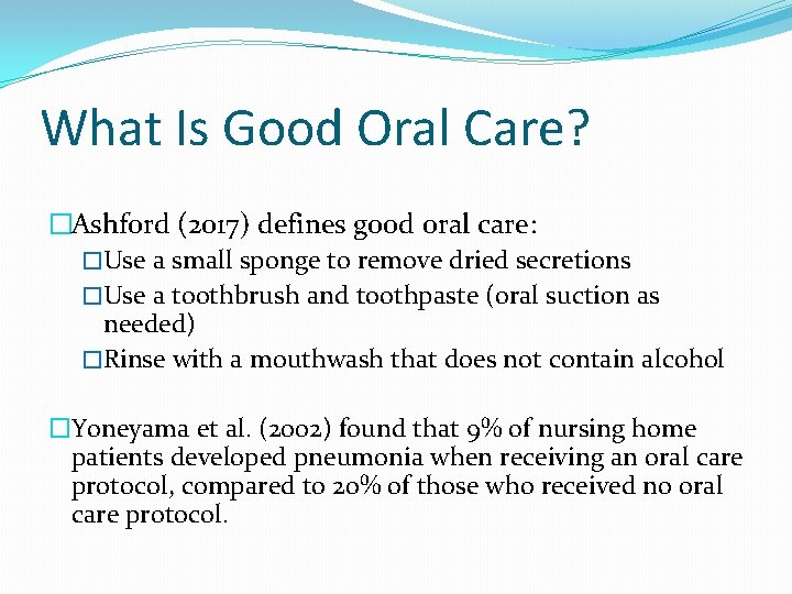 What Is Good Oral Care? �Ashford (2017) defines good oral care: �Use a small What Is Good Oral Care? �Ashford (2017) defines good oral care: �Use a small