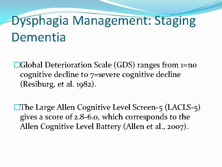 Dysphagia Management: Staging Dementia �Global Deterioration Scale (GDS) ranges from 1=no cognitive decline to Dysphagia Management: Staging Dementia �Global Deterioration Scale (GDS) ranges from 1=no cognitive decline to