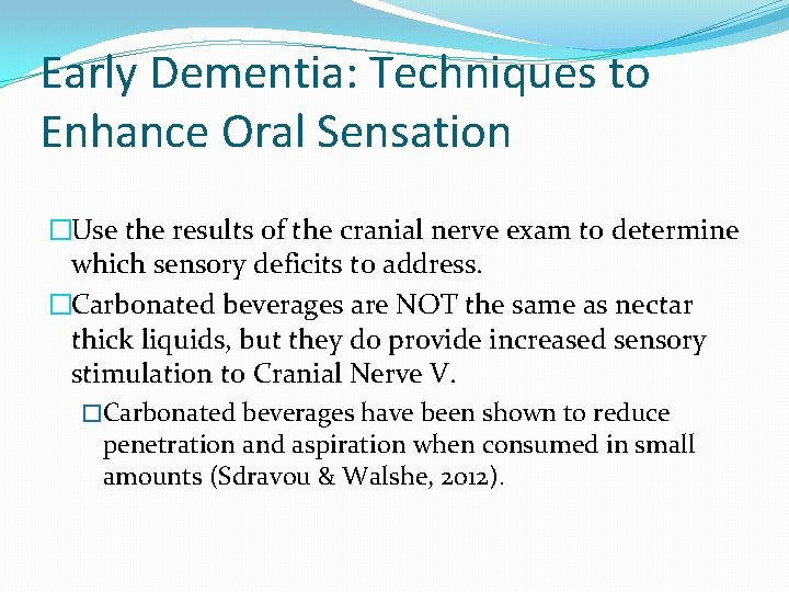 Early Dementia: Techniques to Enhance Oral Sensation �Use the results of the cranial nerve Early Dementia: Techniques to Enhance Oral Sensation �Use the results of the cranial nerve