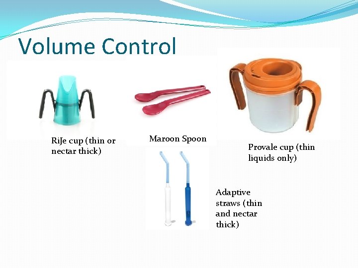 Volume Control Ri. Je cup (thin or nectar thick) Maroon Spoon Provale cup (thin Volume Control Ri. Je cup (thin or nectar thick) Maroon Spoon Provale cup (thin