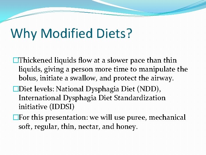 Why Modified Diets? �Thickened liquids flow at a slower pace than thin liquids, giving Why Modified Diets? �Thickened liquids flow at a slower pace than thin liquids, giving
