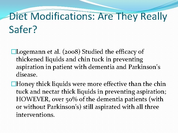 Diet Modifications: Are They Really Safer? �Logemann et al. (2008) Studied the efficacy of Diet Modifications: Are They Really Safer? �Logemann et al. (2008) Studied the efficacy of