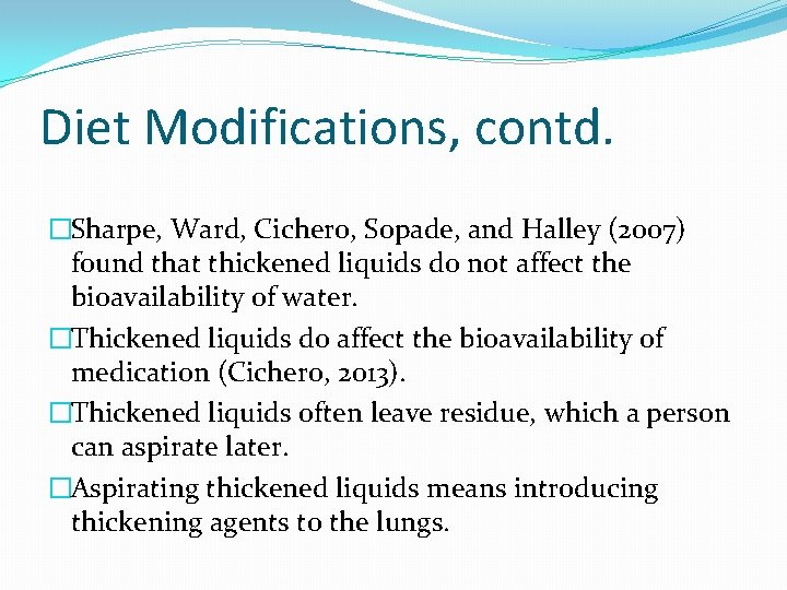 Diet Modifications, contd. �Sharpe, Ward, Cichero, Sopade, and Halley (2007) found that thickened liquids Diet Modifications, contd. �Sharpe, Ward, Cichero, Sopade, and Halley (2007) found that thickened liquids