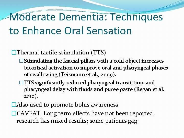 Moderate Dementia: Techniques to Enhance Oral Sensation �Thermal tactile stimulation (TTS) �Stimulating the faucial Moderate Dementia: Techniques to Enhance Oral Sensation �Thermal tactile stimulation (TTS) �Stimulating the faucial