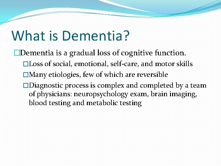 What is Dementia? �Dementia is a gradual loss of cognitive function. �Loss of social, What is Dementia? �Dementia is a gradual loss of cognitive function. �Loss of social,